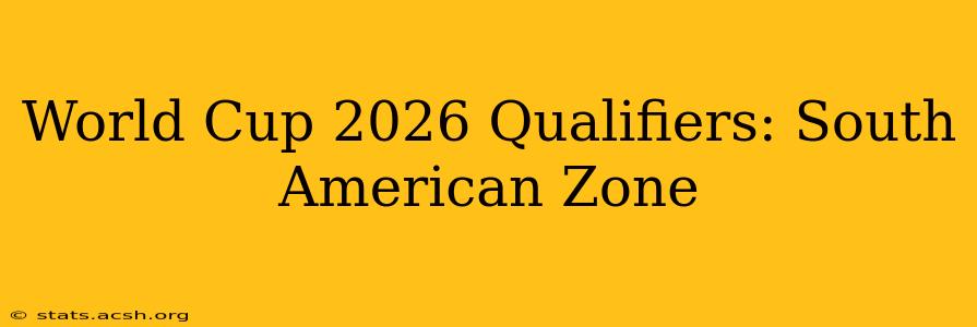 World Cup 2026 Qualifiers: South American Zone