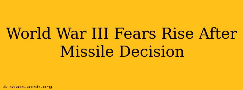 World War III Fears Rise After Missile Decision