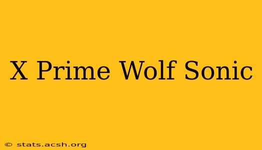 X Prime Wolf Sonic