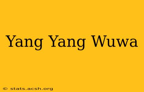 Yang Yang Wuwa