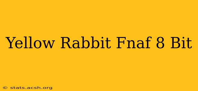 Yellow Rabbit Fnaf 8 Bit