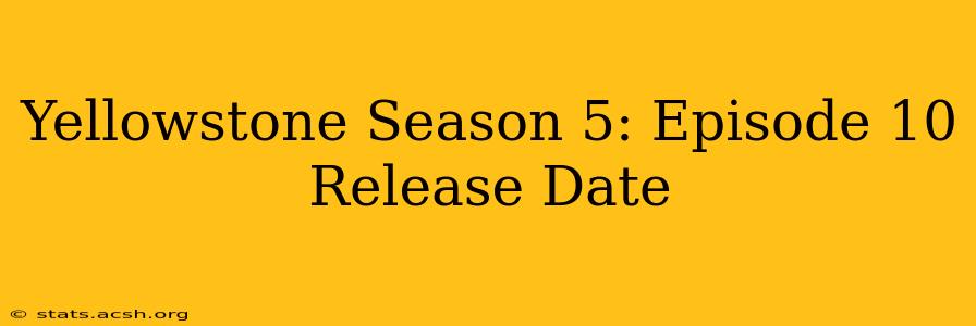 Yellowstone Season 5: Episode 10 Release Date