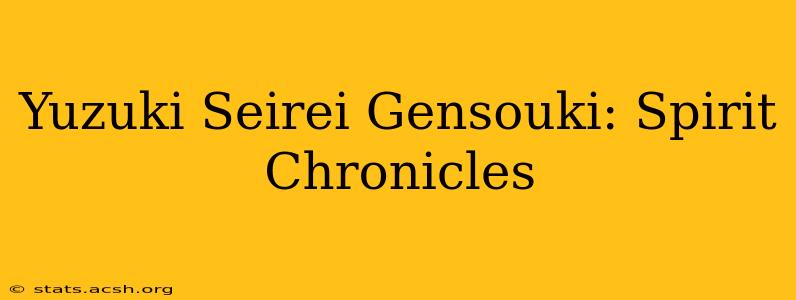 Yuzuki Seirei Gensouki: Spirit Chronicles