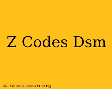 Z Codes Dsm