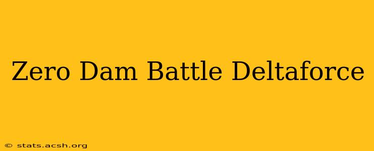 Zero Dam Battle Deltaforce