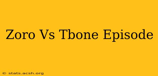 Zoro Vs Tbone Episode